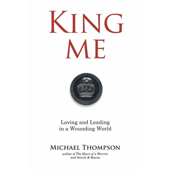 King Me: Loving and Leading in a Wounding World (Paperback)