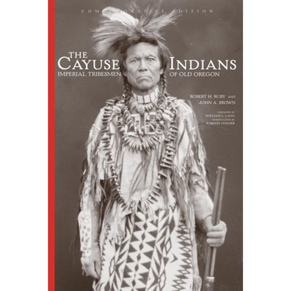 Pre-Owned The Cayuse Indians: Imperial Tribesmen of Old Oregon Commemorative Edition Volume 120 (Hardcover) 0806137002 9780806137001