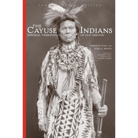 Pre-Owned The Cayuse Indians: Imperial Tribesmen of Old Oregon Commemorative Edition Volume 120 (Hardcover) 0806137002 9780806137001