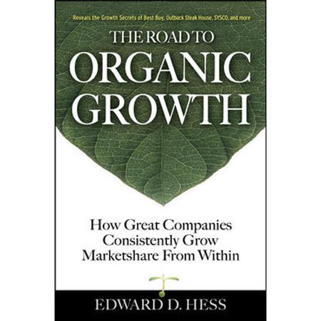 The Road to Organic Growth: How Great Companies Consistently Grow Marketshare from Within