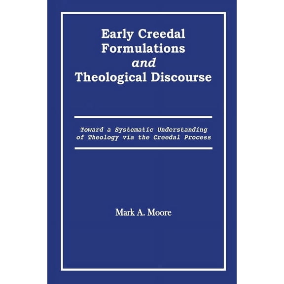 Early Creedal Formulations and Theological Discourse, (Paperback)