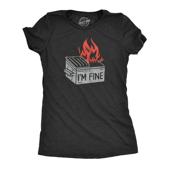 Womens Im Fine T Shirt Funny Dumpster Fire Flaming Garbage Tee for Ladies Womens Graphic Tees