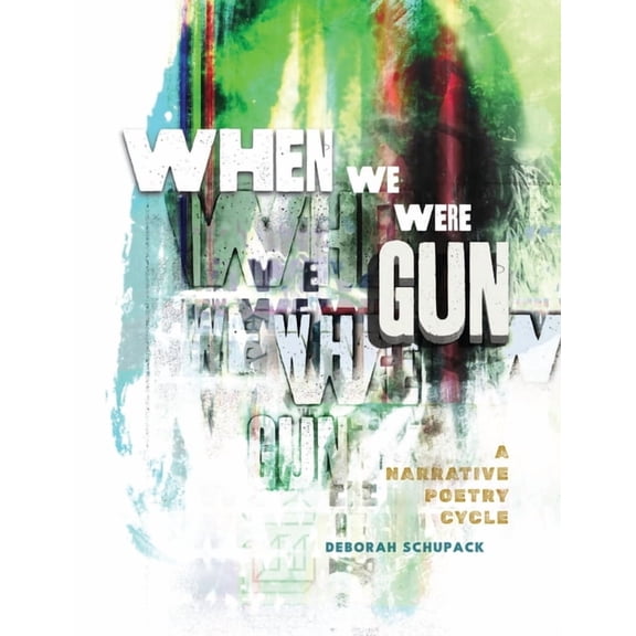 When We Were Gun: A Narrative Poetry Cycle, (Paperback)