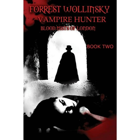 Forrest Wollinsky Vampire Hunter Forrest Wollinsky Vampire Hunter: Blood Mists of London, Book 2, (Paperback)