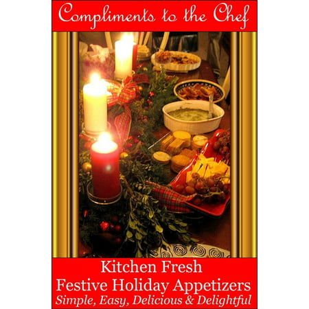 Kitchen Fresh Festive Holiday Appetizers: Simple, Easy, Delicious & Delightful - (Best Holiday Appetizers Ina Garten)
