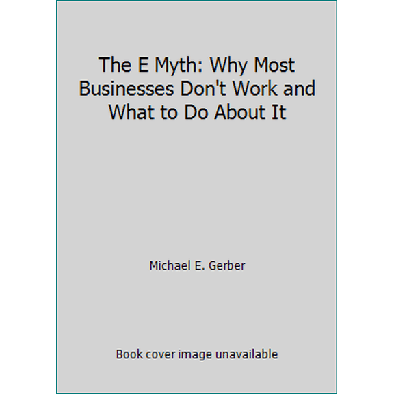 Pre-Owned The E Myth: Why Most Businesses Don't Work and What to Do About It (Paperback) 0887303625 9780887303623