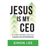 Jesus Is My CEO: 52 Christ-Inspired, Practical Lessons for Entrepreneurs (Paperback)