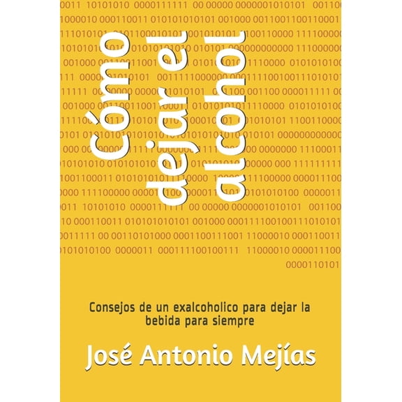 Cmo dejar el alcohol: Consejos de un exalcoholico para dejar la bebida para siempre (Paperback)