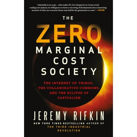 The Zero Marginal Cost Society : The Internet of Things, the Collaborative Commons, and the Eclipse of (The Best Example Of Marginal Cost)