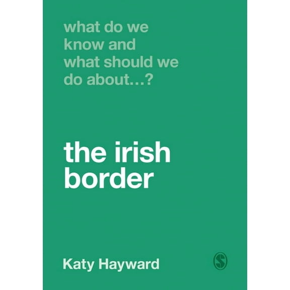 What Do We Know and What Should We Do Ab What Do We Know and What Should We Do about the Irish Border?, (Paperback)