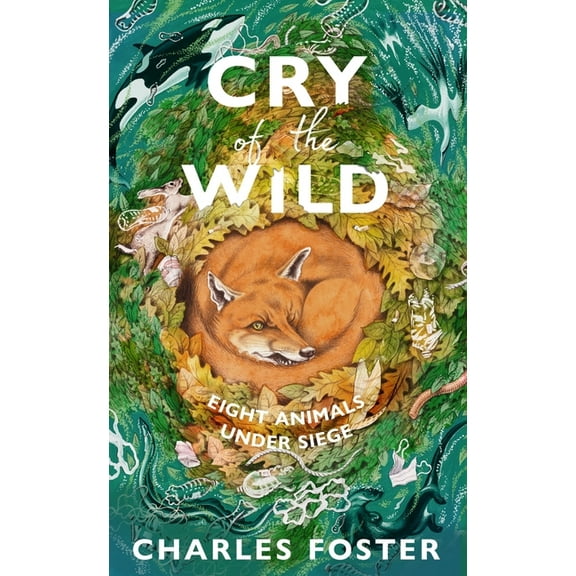 Cry of the Wild: Eight Animals Under Siege, (Hardcover)
