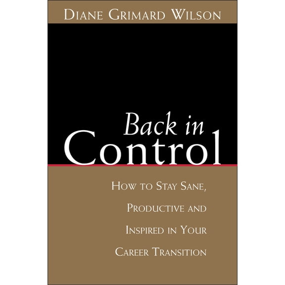 Pre-Owned Back in Control: How to Stay Sane, Productive, and Inspired in Your Career Transition (Paperback) 1591810167 9781591810162