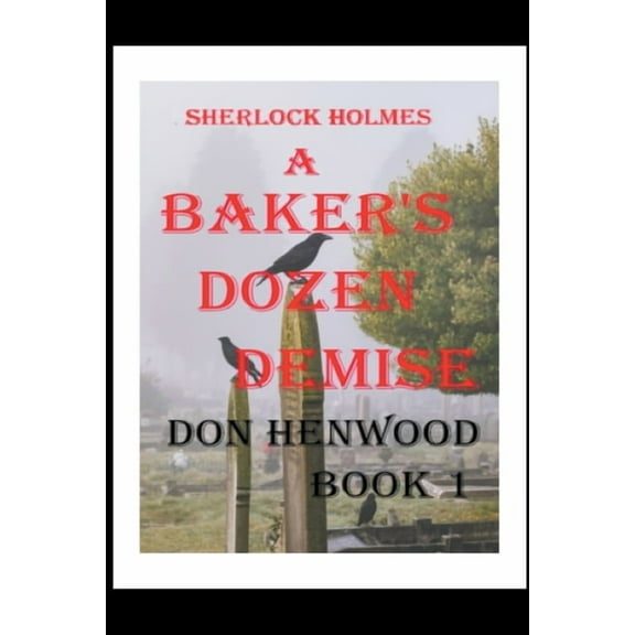 Sherlock Holmes Trilogy Sherlock Holmes A Baker's Dozen Demise, Book 1, (Paperback)