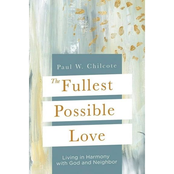 The Fullest Possible Love: Living in Harmony with God and Neighbor, (Paperback)