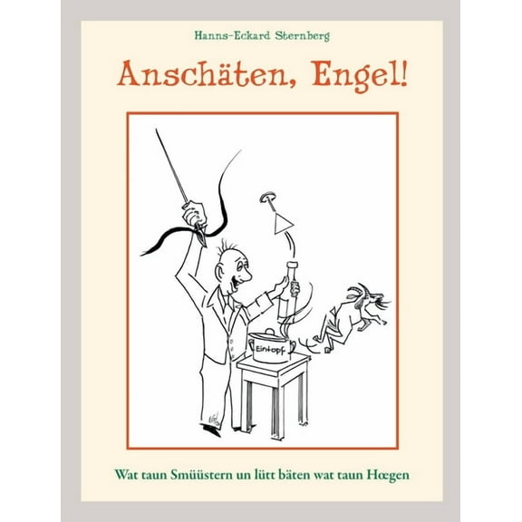 Anschäten, Engel!: Wat taun Smüüstern un lütt bäten wat taun Hoegen (Paperback)