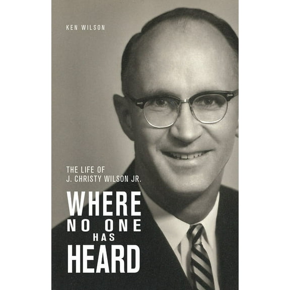 Where No One Has Heard: The Life of J. Christy Wilson Jr., (Paperback)
