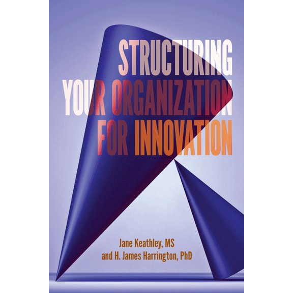 Structuring Your Organization for Innovation, (Paperback)