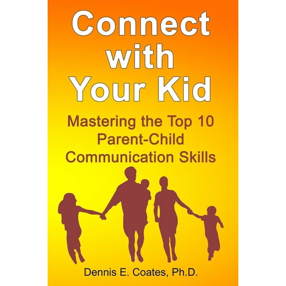 Connect with Your Kid: Mastering the Top 10 Parent-Child Communication Skills