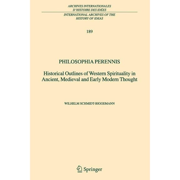 International Archives of the History of Philosophia Perennis: Historical Outlines of Western Spirituality in Ancient, Medieval and Early Modern Thought, Book 189, (Paperback)