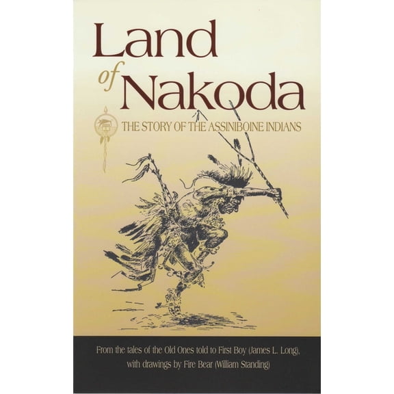 Western History Classics Land of Nakoda: The Story of the Assiniboine Indians, (Paperback)