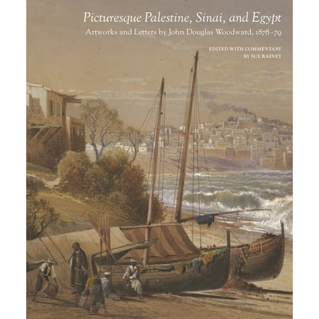 Picturesque Palestine Sinai and Egypt: Artworks and Letters of John Douglas Woodward 1878-1879 (Hardcover) Picturesque Palestine Sinai and Egypt: Artworks and Letters of John Douglas Woodward 1878-1879 (Hardcover)