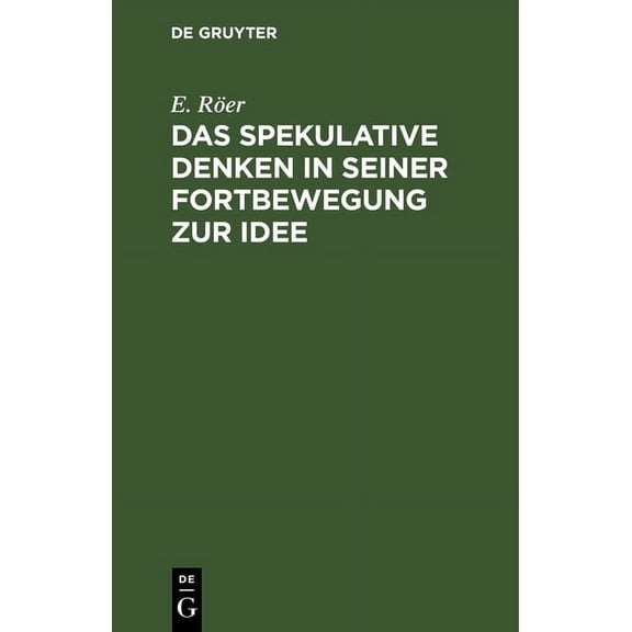 Das Spekulative Denken in Seiner Fortbewegung Zur Idee (Hardcover)