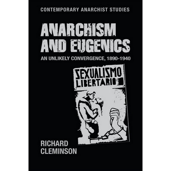 Contemporary Anarchist Studies Anarchism and Eugenics: An Unlikely Convergence, 1890-1940, (Paperback)