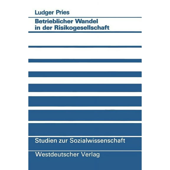 Studien Zur Sozialwissenschaft Betrieblicher Wandel in Der Risikogesellschaft: Empirische Befunde Und Konzeptionelle Ãberlegungen, Book 99, (Paperback)