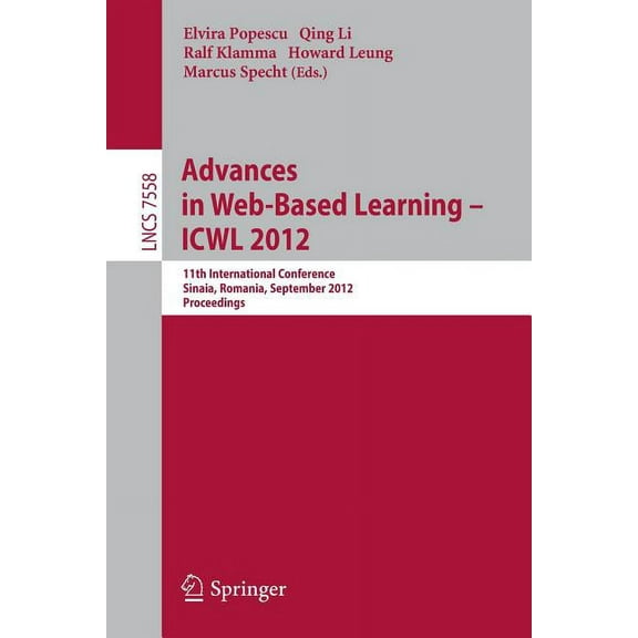 Advances in Web-Based Learning - Icwl 2012: 11th International Conference, Sinaia, Romania, September 2-4, 2012. Proceed, (Paperback)