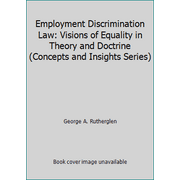 Employment Discrimination Law: Visions of Equality in Theory and Doctrine (Concepts and Insights Series), Used [Paperback]