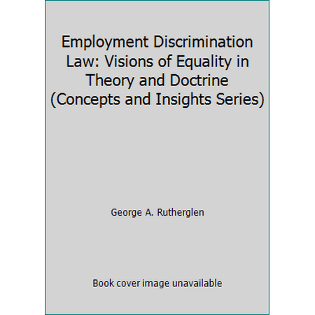 Employment Discrimination Law: Visions of Equality in Theory and Doctrine (Concepts and Insights Series), Used [Paperback]