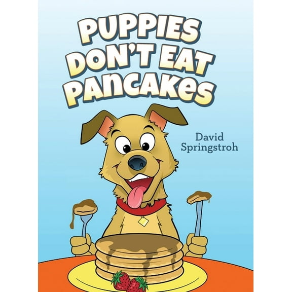 Puppies Don't Eat Pancakes, (Hardcover)