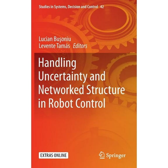 Studies in Systems, Decision and Control Handling Uncertainty and Networked Structure in Robot Control, Book 42, (Hardcover)