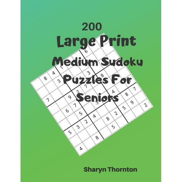 200 large print medium sudoku puzzles for seniors 200 medium sudoku puzzles for hours of enjoyment solving these brain teasing puzzles paperback walmart com