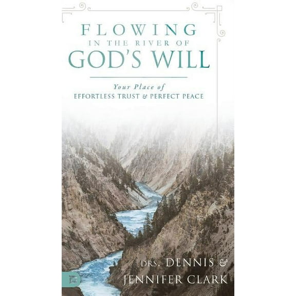 Flowing in the River of God's Will: Your Place of Effortless Trust and Perfect Peace, (Hardcover)
