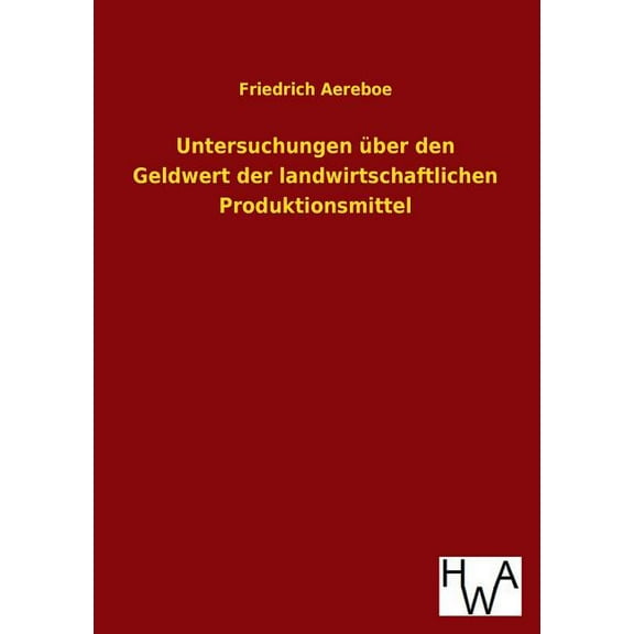 Untersuchungen über den Geldwert der landwirtschaftlichen Produktionsmittel (Paperback)