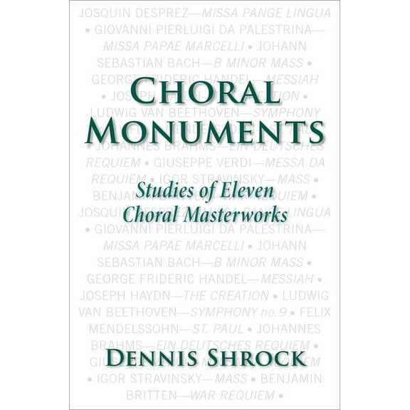 Choral Monuments: Studies of Eleven Choral Masterworks, (Paperback)