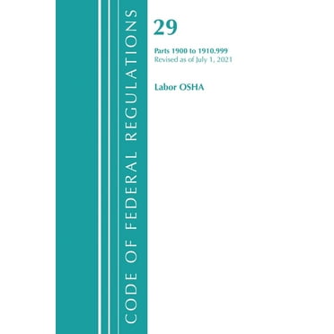 Code of Federal Regulations, Title 29 La Code of Federal Regulations, Title 29 Labor/OSHA 1900-1910.999, Revised as of July 1, 2021, (Paperback)