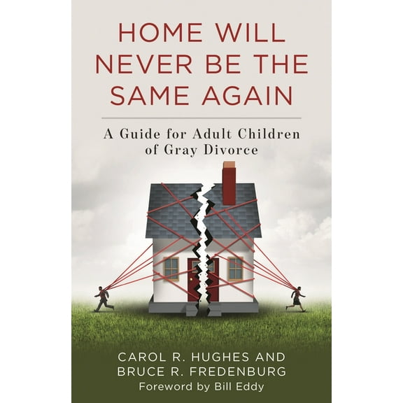 Home Will Never Be the Same Again: A Guide for Adult Children of Gray Divorce, (Hardcover)
