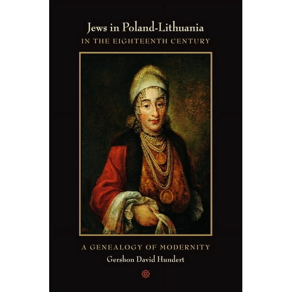 Jews in Poland-Lithuania in the Eighteenth Century: A Genealogy of Modernity, (Paperback)