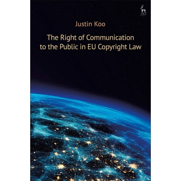 The Right of Communication to the Public in EU Copyright Law, (Paperback)