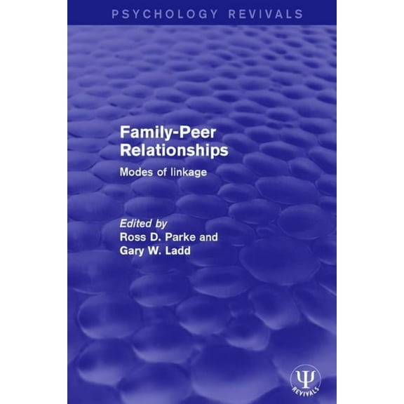 Psychology Revivals Family-Peer Relationships: Modes of Linkage, (Paperback)