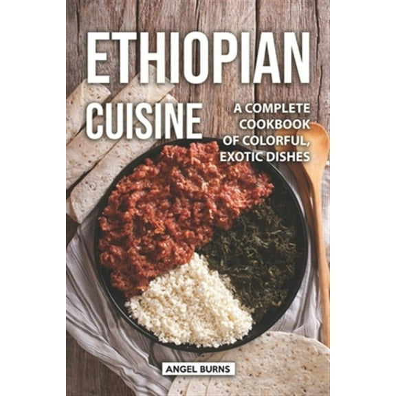 Ethiopian Cuisine: A Complete Cookbook of Colorful, Exotic Dishes (Paperback)