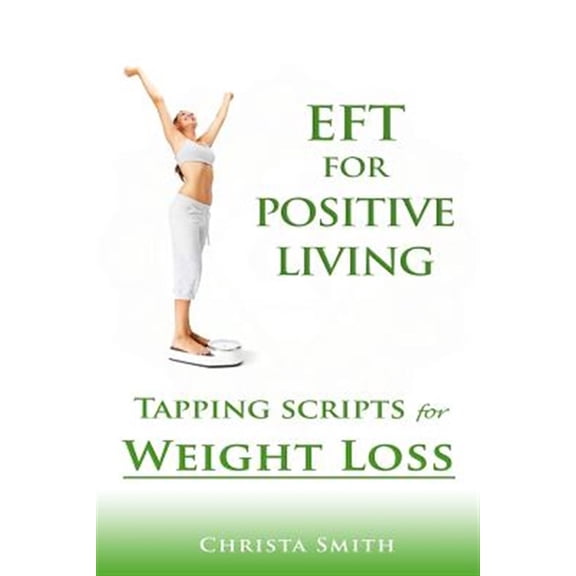 Pre-Owned Eft for Positive Living : Tapping Scripts for Weight Loss