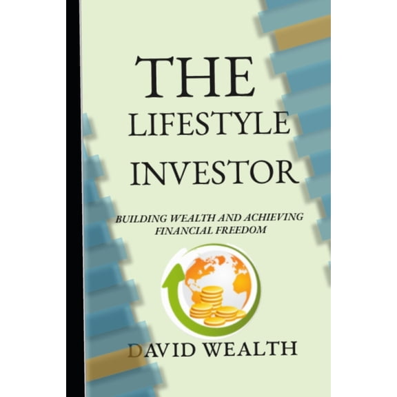 The Lifestyle Investor: Building Wealth and Achieving Financial Freedom, (Paperback)