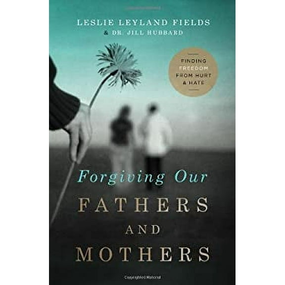 Pre-Owned Forgiving Our Fathers and Mothers : Finding Freedom from Hurt and Hate 9780849964725