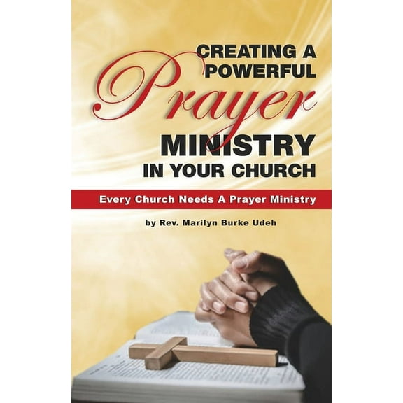 Creating a Powerful Prayer Ministry in Your Church (Paperback)