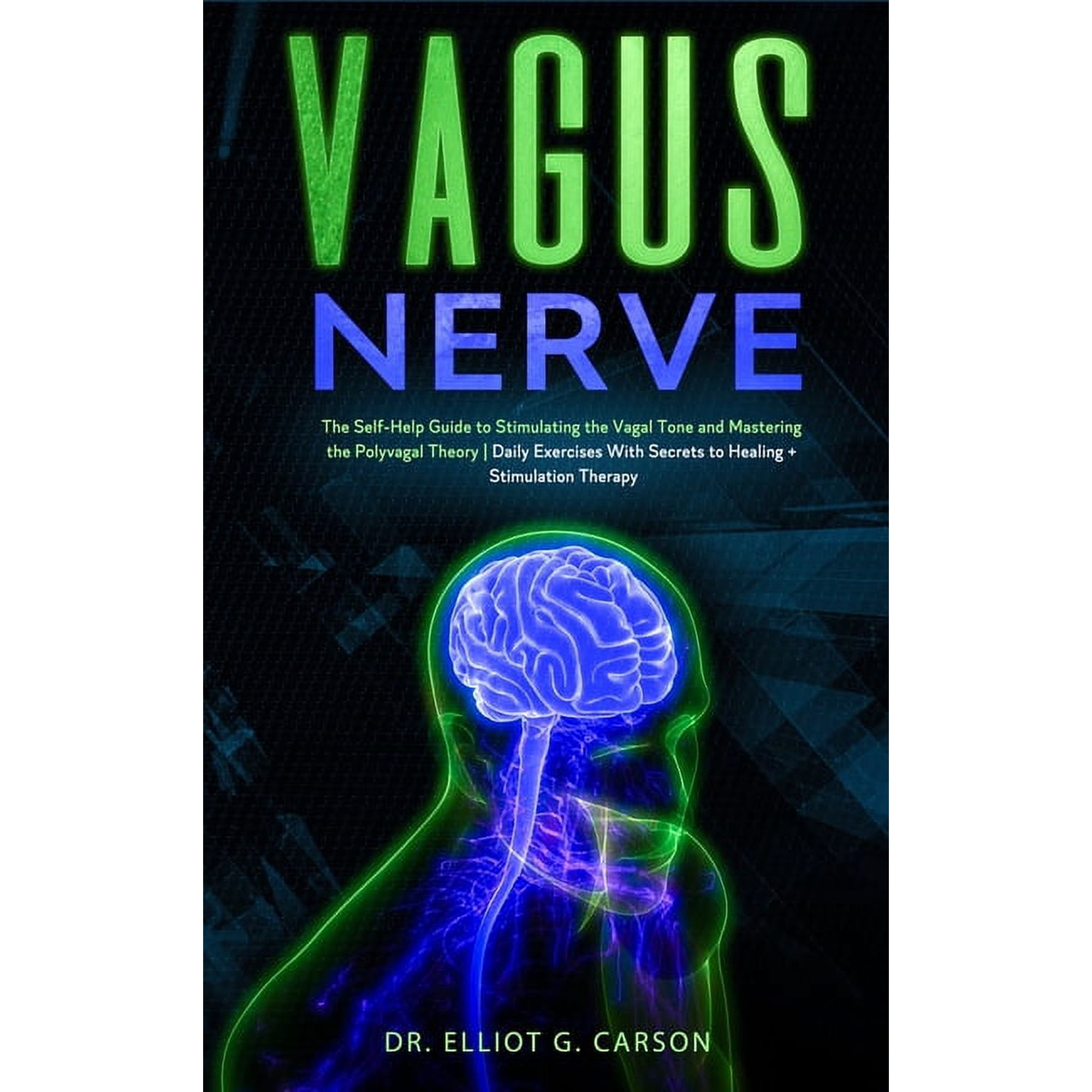 Vagus Nerve: The Self-Help Guide to Stimulating the Vagal Tone and Mastering the Polyvagal Theory Daily Exercises With S