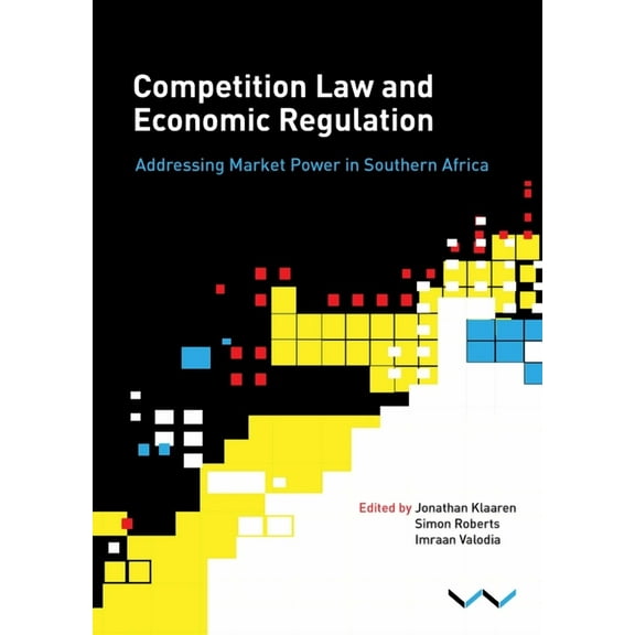 Competition Law and Economic Regulation in Southern Africa: Addressing Market Power in Southern Africa, (Paperback)
