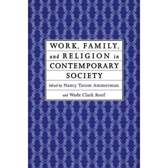 Work, Family and Religion in Contemporary Society: Remaking Our Lives, (Paperback)